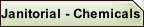 Janitorial - Chemicals.